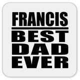 Francis Best Dad Ever - Drink Coaster