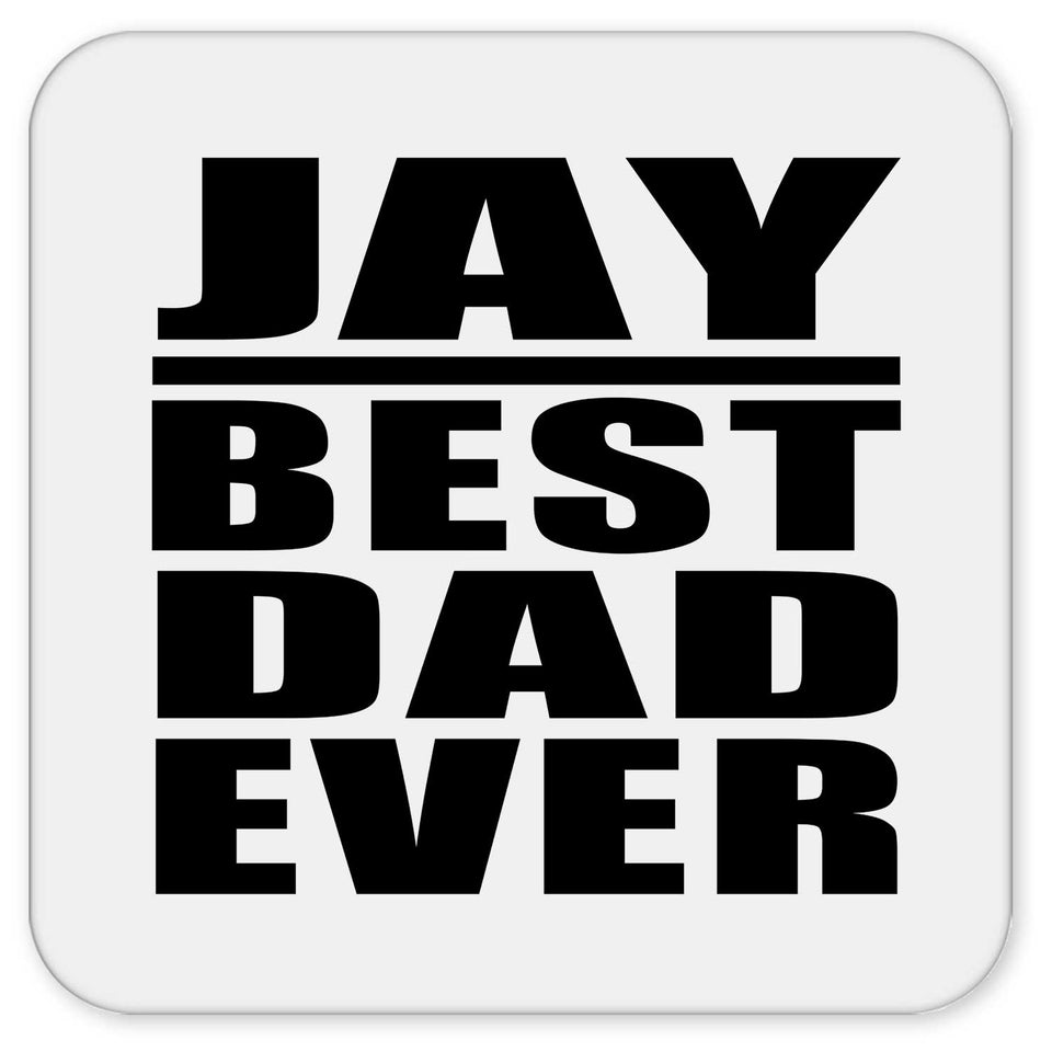 Jay Best Dad Ever - Drink Coaster