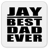 Jay Best Dad Ever - Drink Coaster