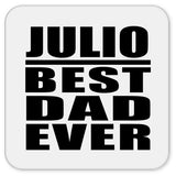 Julio Best Dad Ever - Drink Coaster
