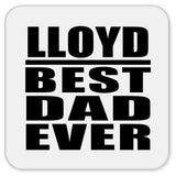 Lloyd Best Dad Ever - Drink Coaster