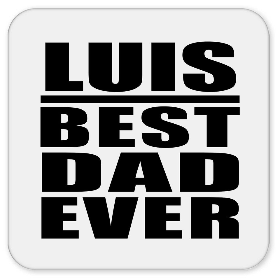 Luis Best Dad Ever - Drink Coaster
