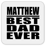 Matthew Best Dad Ever - Drink Coaster