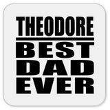 Theodore Best Dad Ever - Drink Coaster