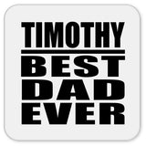 Timothy Best Dad Ever - Drink Coaster