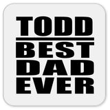 Todd Best Dad Ever - Drink Coaster