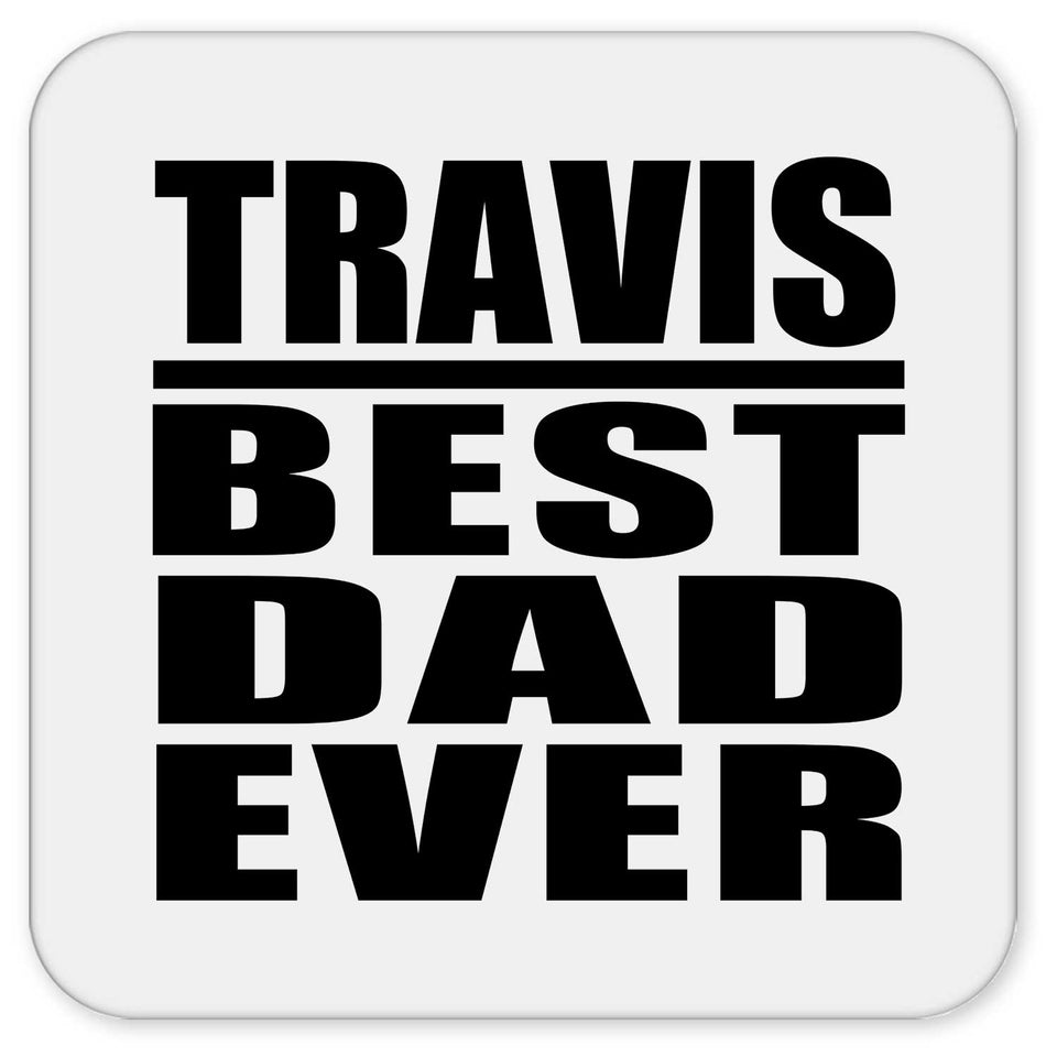 Travis Best Dad Ever - Drink Coaster