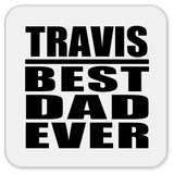 Travis Best Dad Ever - Drink Coaster