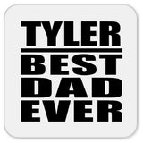Tyler Best Dad Ever - Drink Coaster