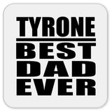Tyrone Best Dad Ever - Drink Coaster