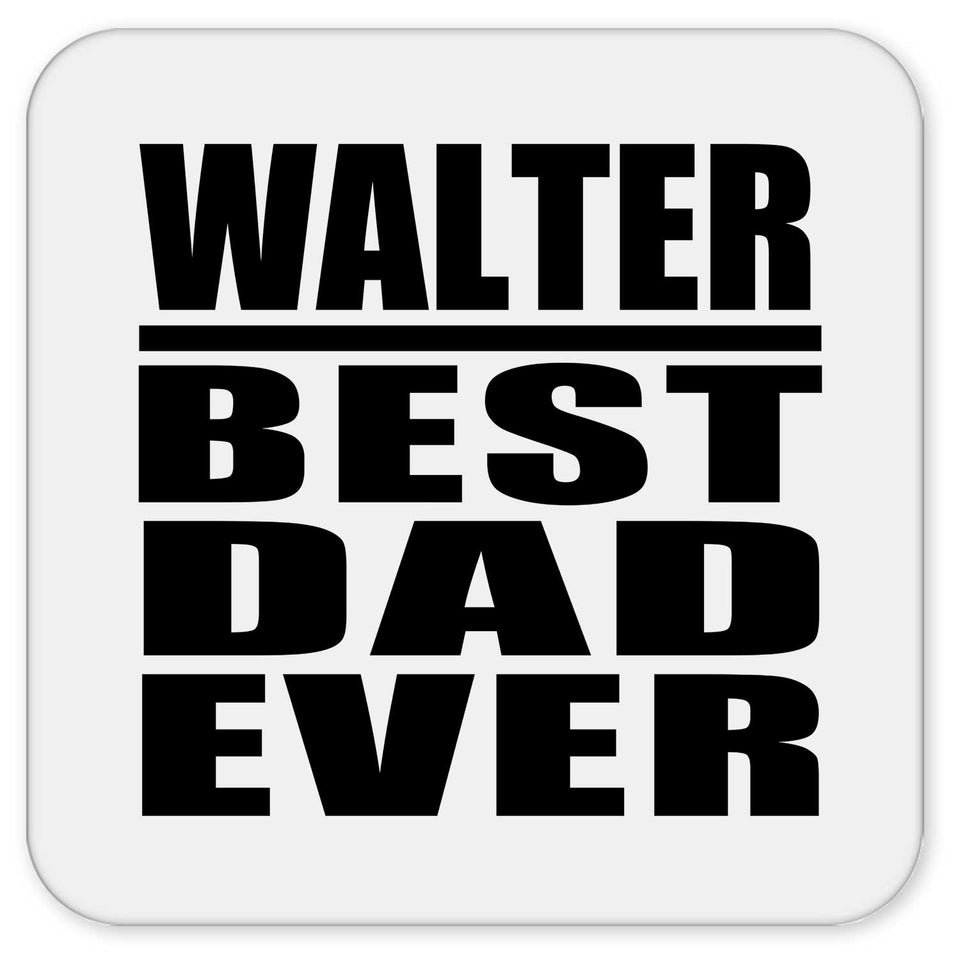 Walter Best Dad Ever - Drink Coaster