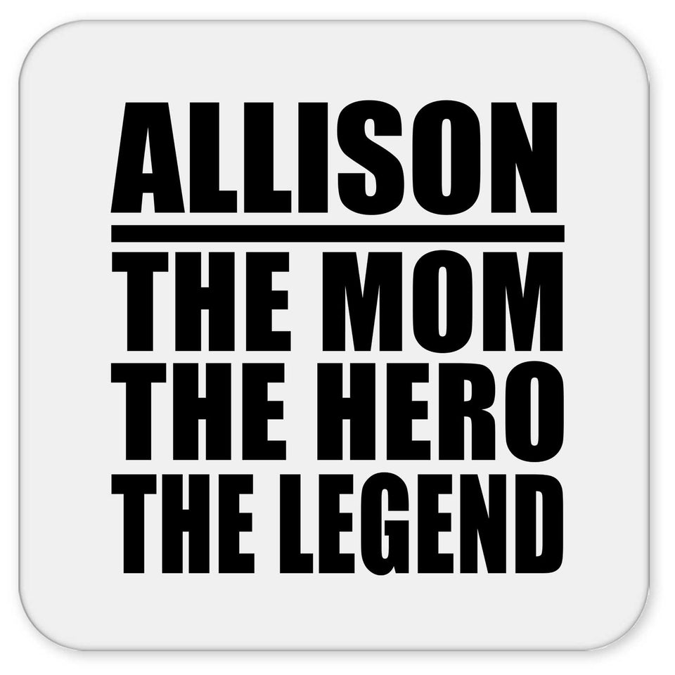 Allison The Mom The Hero The Legend - Drink Coaster