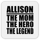 Allison The Mom The Hero The Legend - Drink Coaster