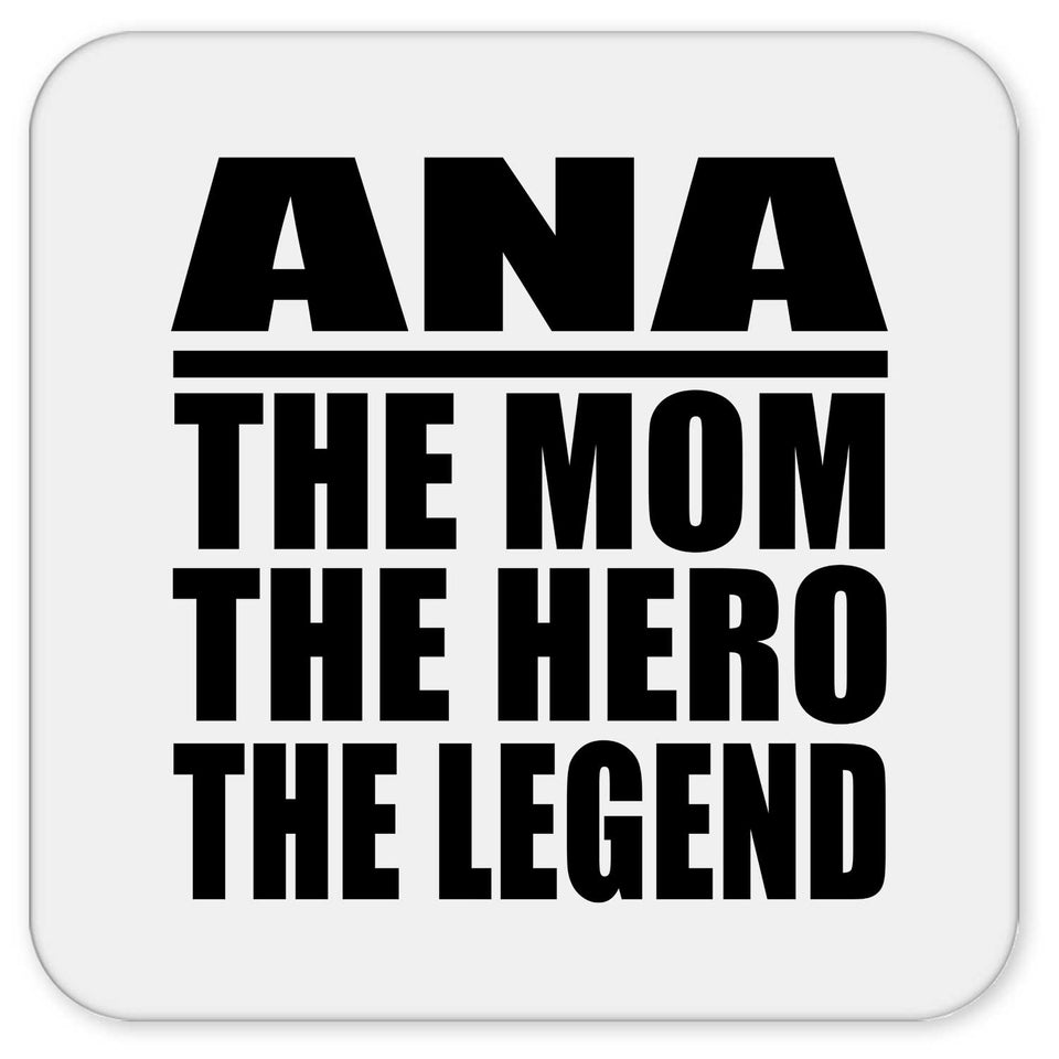 Ana The Mom The Hero The Legend - Drink Coaster