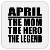April The Mom The Hero The Legend - Drink Coaster