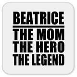 Beatrice The Mom The Hero The Legend - Drink Coaster