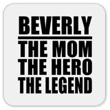 Beverly The Mom The Hero The Legend - Drink Coaster