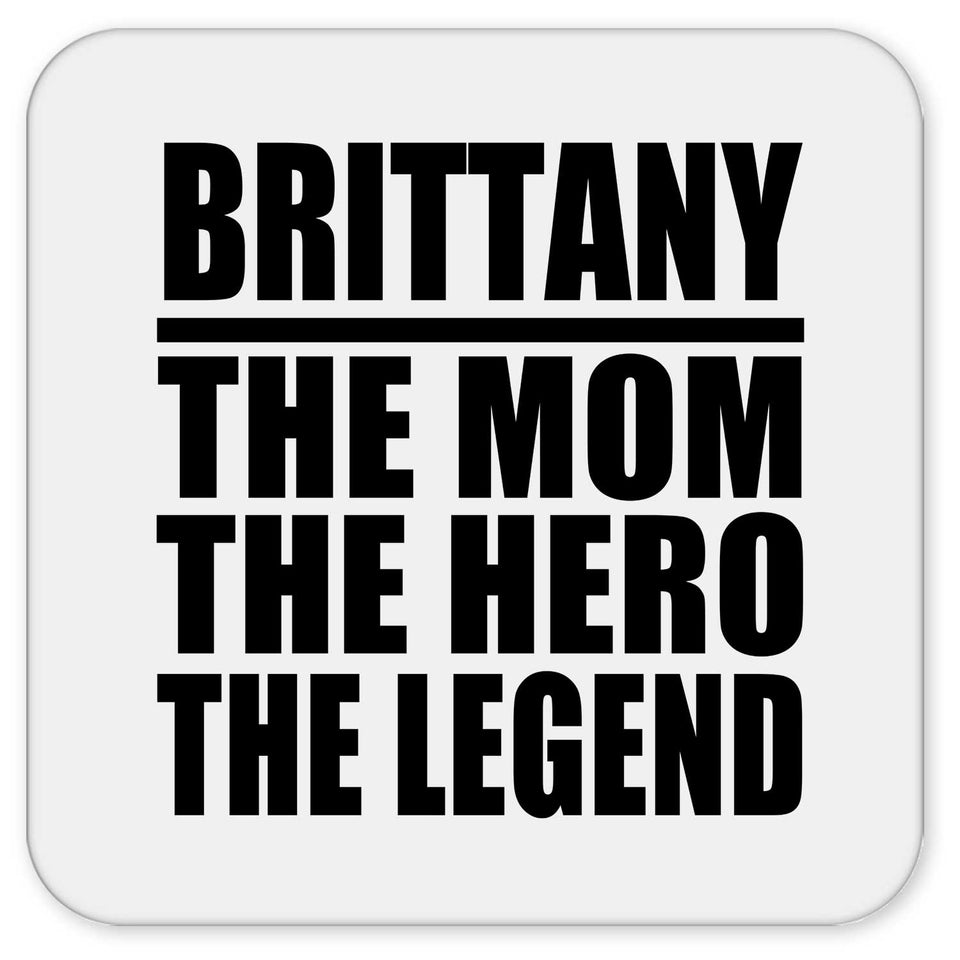 Brittany The Mom The Hero The Legend - Drink Coaster
