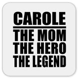 Carole The Mom The Hero The Legend - Drink Coaster