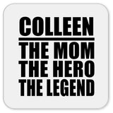 Colleen The Mom The Hero The Legend - Drink Coaster