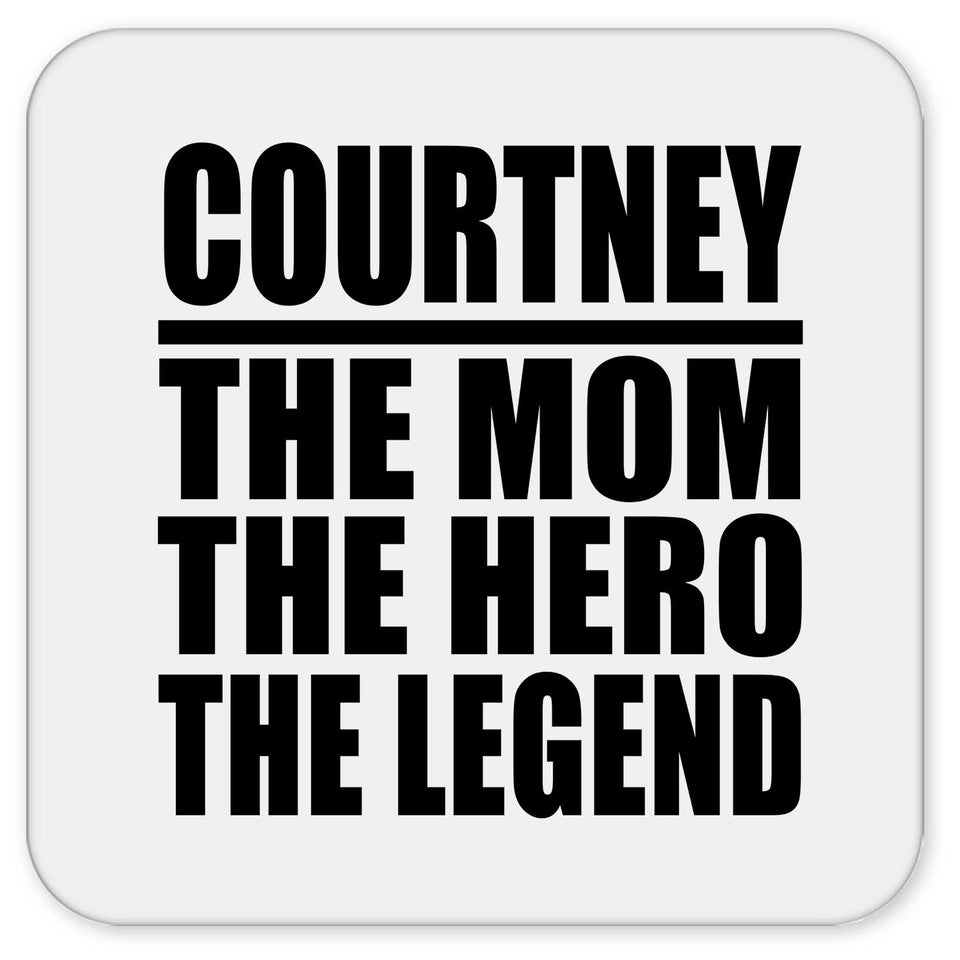 Courtney The Mom The Hero The Legend - Drink Coaster
