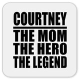 Courtney The Mom The Hero The Legend - Drink Coaster