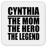 Cynthia The Mom The Hero The Legend - Drink Coaster