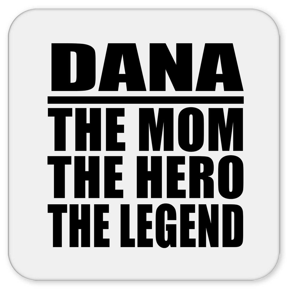 Dana The Mom The Hero The Legend - Drink Coaster