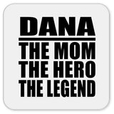 Dana The Mom The Hero The Legend - Drink Coaster
