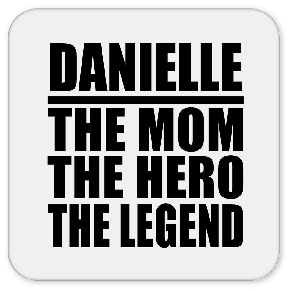 Danielle The Mom The Hero The Legend - Drink Coaster