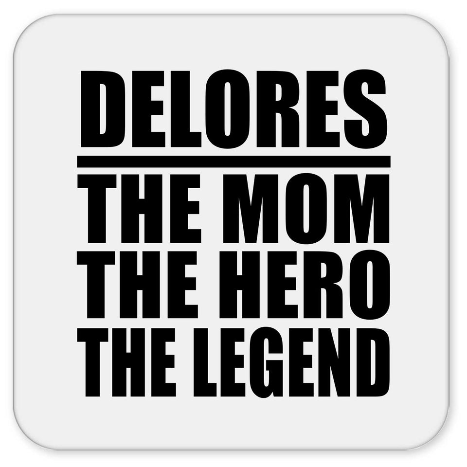 Delores The Mom The Hero The Legend - Drink Coaster