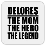 Delores The Mom The Hero The Legend - Drink Coaster
