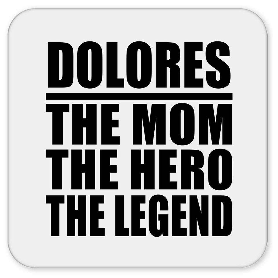 Dolores The Mom The Hero The Legend - Drink Coaster