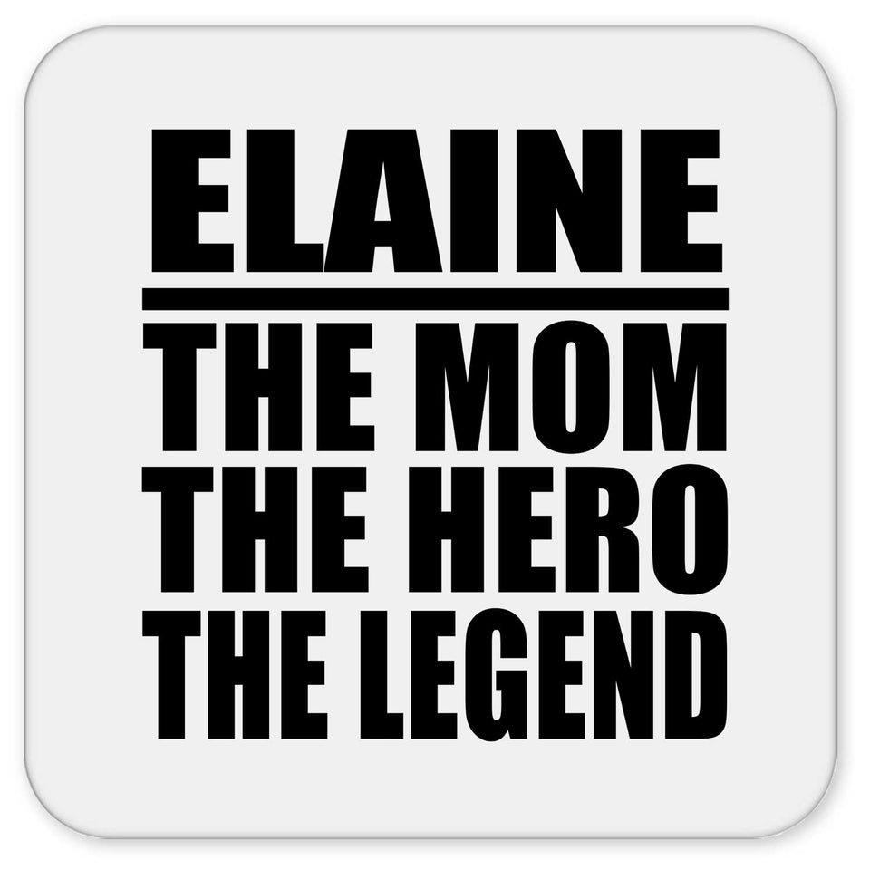 Elaine The Mom The Hero The Legend - Drink Coaster