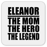 Eleanor The Mom The Hero The Legend - Drink Coaster
