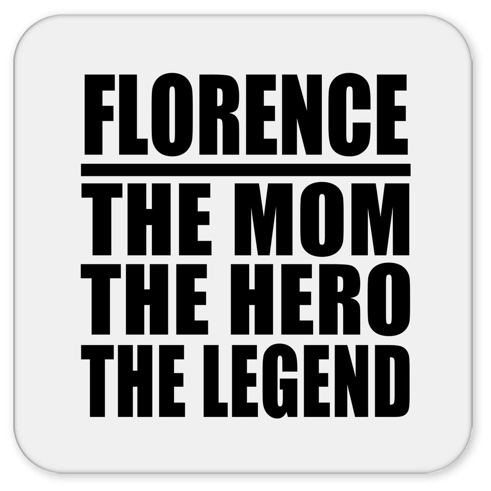 Florence The Mom The Hero The Legend - Drink Coaster