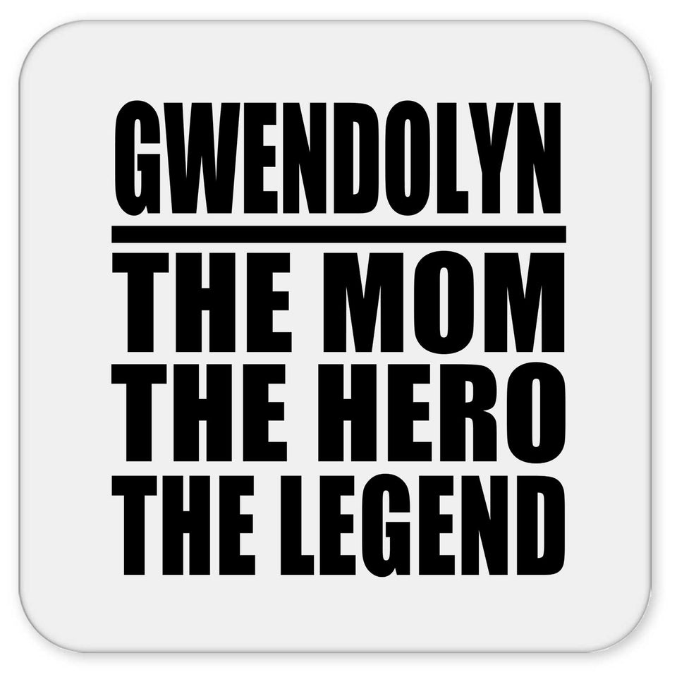 Gwendolyn The Mom The Hero The Legend - Drink Coaster