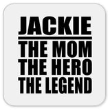 Jackie The Mom The Hero The Legend - Drink Coaster