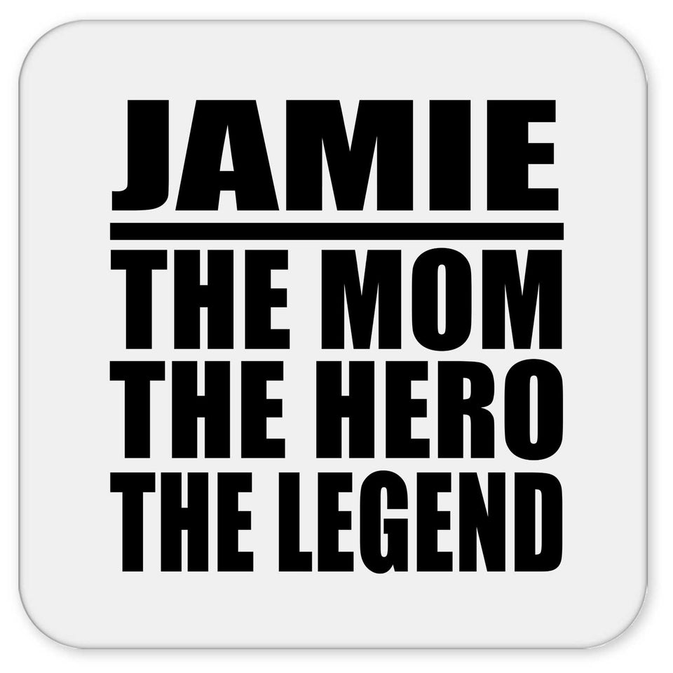 Jamie The Mom The Hero The Legend - Drink Coaster