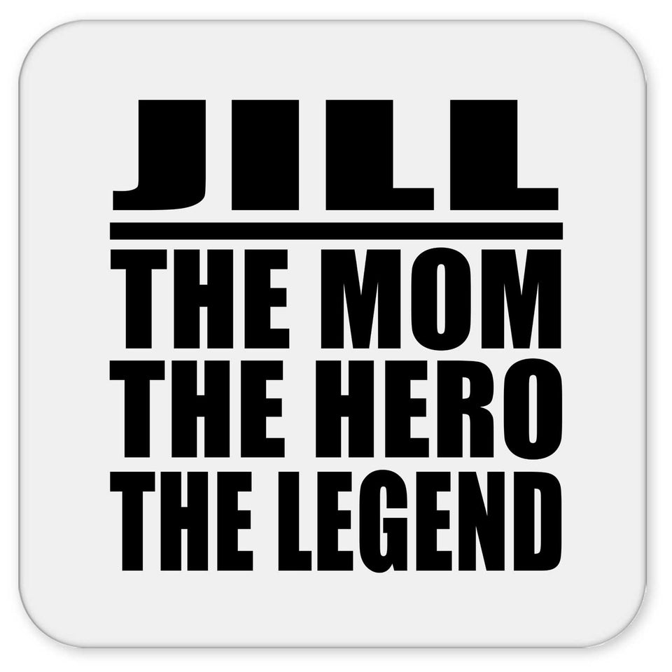 Jill The Mom The Hero The Legend - Drink Coaster