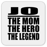 Jo The Mom The Hero The Legend - Drink Coaster
