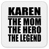 Karen The Mom The Hero The Legend - Drink Coaster