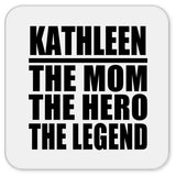 Kathleen The Mom The Hero The Legend - Drink Coaster