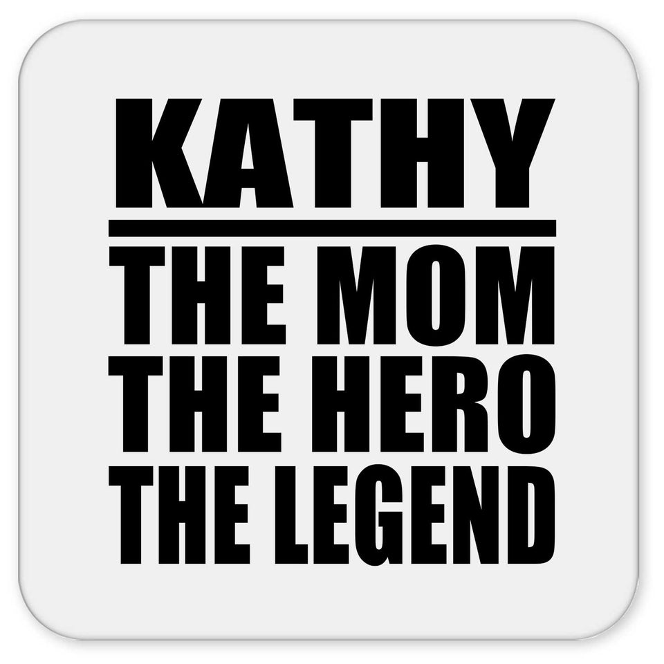 Kathy The Mom The Hero The Legend - Drink Coaster