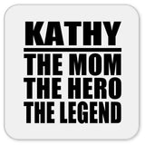 Kathy The Mom The Hero The Legend - Drink Coaster