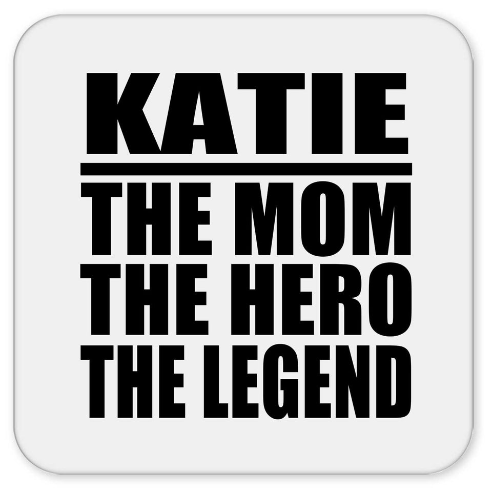 Katie The Mom The Hero The Legend - Drink Coaster