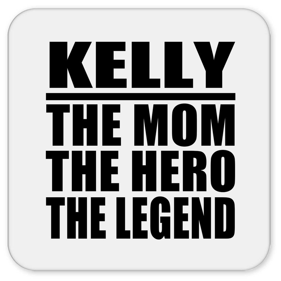 Kelly The Mom The Hero The Legend - Drink Coaster