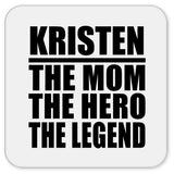 Kristen The Mom The Hero The Legend - Drink Coaster