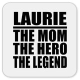 Laurie The Mom The Hero The Legend - Drink Coaster