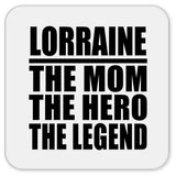 Lorraine The Mom The Hero The Legend - Drink Coaster